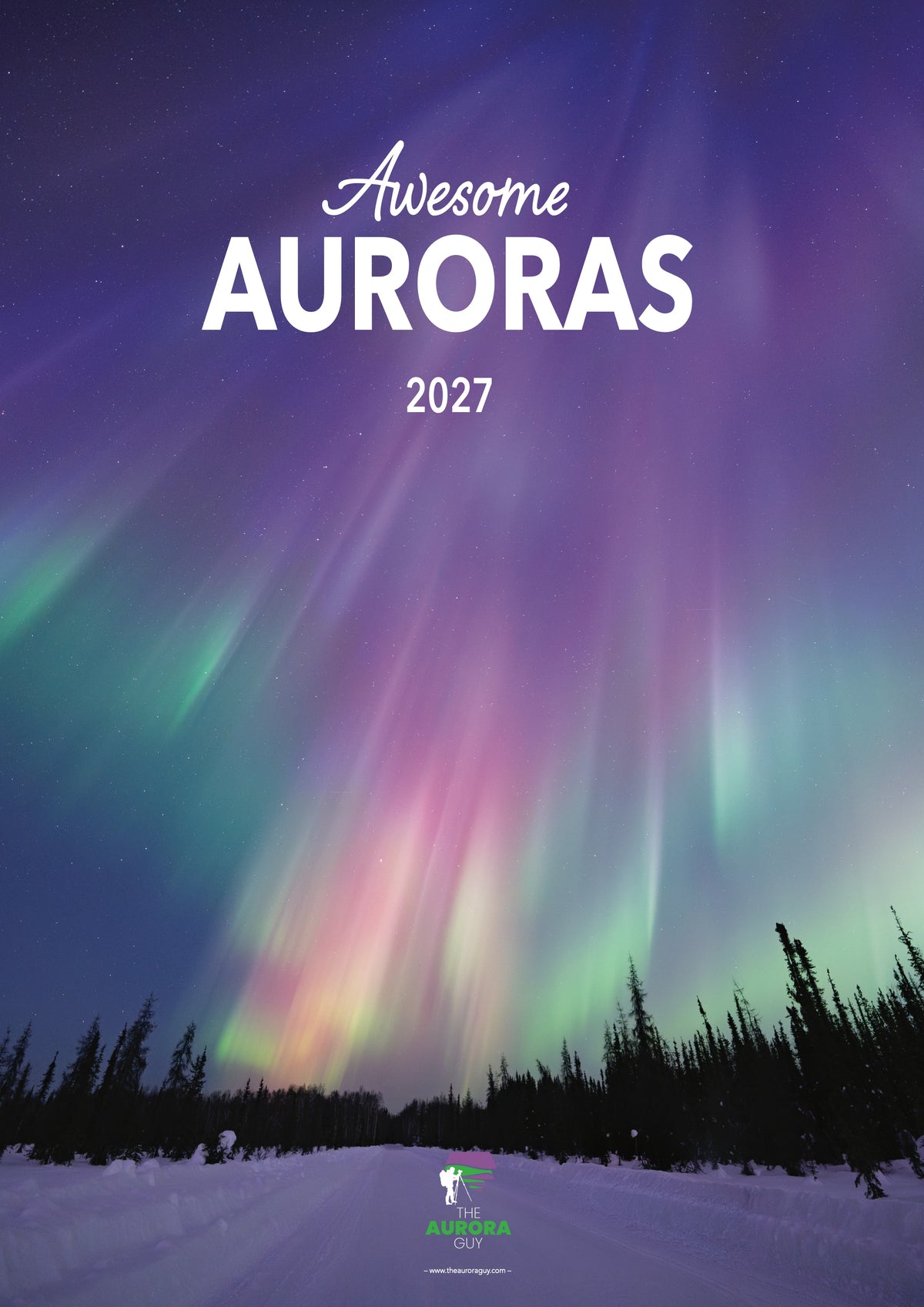 Cover of the 2027 Awesome Auroras wall calendar (International version): purple, pink and green aurora rays over spruce trees and a snowy road.
